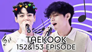 taekook cut | 152 & 153 ep