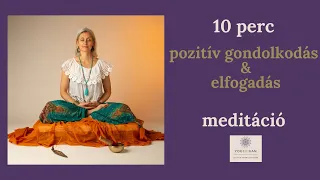 10 perc Pozitív Gondolkodás és Elfogadás Meditáció