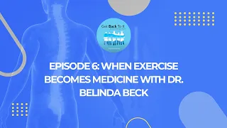 Episode 6: When Exercise Becomes Medicine with Dr. Belinda Beck