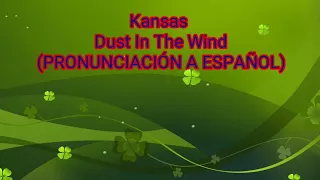 Dust In The Wind - Kansas ( PRONUNCIACIÓN A ESPAÑOL)