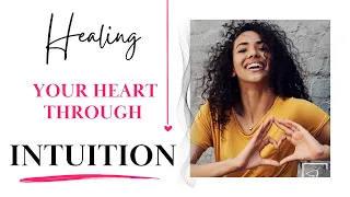 Healing Your Heart Through Intuition