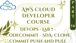 AWS Cloud Developer Course - Part 14 - DevOps - Lab 7 - CodeCommit - SDA- Clone Commit Push and Pull