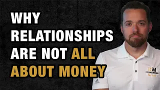 Why Relationships Are Not All About Money