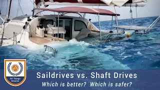 Saildrive vs. Shaft Drive - Which is better?  Which is safer?