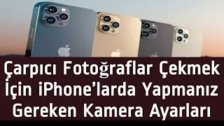 iPHONE KAMERA AYARLARI NASIL YAPILIR   iPhone Kamerası En iyi Nasıl Kullanılır