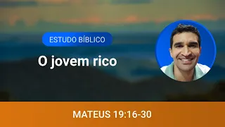 📖 Estudo bíblico - Mateus 19:16-30 - O jovem rico