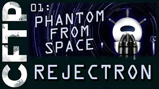 CFTP Rejectron 01: Phantom From Space