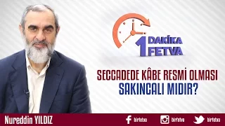 Seccadede Kâbe Resmi Olması Sakıncalı mıdır?/Birfetva - Nureddin YILDIZ