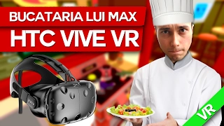 BUCATARIA LUI MaxINFINITE (HTC VIVE) SPECIAL!