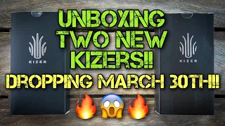 Unboxing Two New Kizers Dropping March 30th 2022!! The excellent quality and consistency continues!