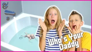 TAKING A BATH IN WHO'S YOUR DADDY!!!