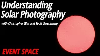 Understanding Solar Photography | Christopher Witt + Todd Vorenkamp