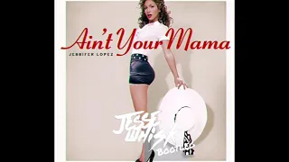 Jennifer Lopez - Ain't your Mama (Jesse Whisk Bootleg)