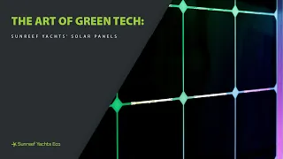 The Art of Green Tech: Sunreef Yachts’ Solar Power System for Eco Yachts