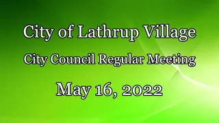 City of Lathrup Village. City Council Regular Meeting.  May 16, 2022.