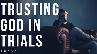 TRUSTING GOD IN TRIALS | Learn From The Hard Times - Inspirational & Motivational Video