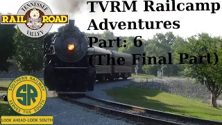 TVRM Railcamp Adventures Part: 6 (The Final Part) 7/1/2022