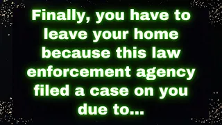 Finally, you have to leave your home because this law enforcement agency filed a case on you due...