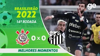 CORINTHIANS 0 X 0 SANTOS | MELHORES MOMENTOS | 14ª RODADA DO BRASILEIRÃO 2022 | ge.globo