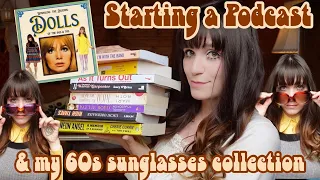 Starting a 60s Podcast & my 60s Sunglasses Collection