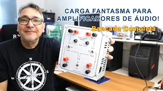 Bancada Completa! Monte uma carga fantasma para teste de amplificadores de áudio