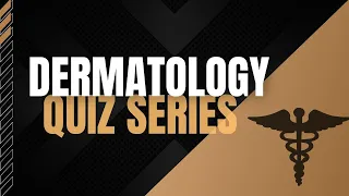 Dermatology Quiz Series