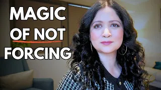 It’s Magical When You Don’t Force in Life: The Art of Not Forcing