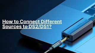 How to Connect Different Sources to Fosi Audio DS2/DS1?