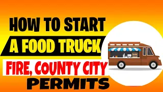 Food Truck Business for Beginners License and Permits  [Fire Department Requirements ]