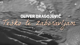 Oliver Dragojević - Teško te zaboravljam (Official lyric video)