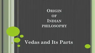 Origin of Indian Philosophy | Vedas and its Parts | An overview of indian Philosophy |