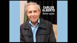 Carlos Alberto-Mulher Ingrata ( Carlos Evanney )