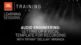 Audio Engineering: Setting up a Vocal Template for Recording with Tiffany "Delilah" Miranda -Webinar