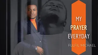 FULFIL MICHAEL -  MY PRAYER EVERYDAY LYRICS