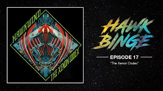 Hawkbinge: Episode 17 - "The Xenon Codex"