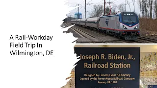 A Rail-Workday Field Trip In Wilmington, DE Via The Amtrak Northeast Corridor