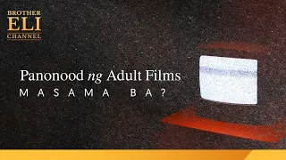 Masama ba ang panonood ng adult films? | Brother Eli Channel