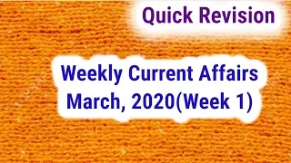 March 2020 Week 1( 01-06) Current Affair | Weekly Current affairs March 2020 | Quick Revision