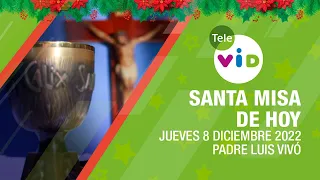 Misa de hoy ⛪ Jueves 8 de Diciembre 2022, Padre Luis Vivó 🎄 Tele VID