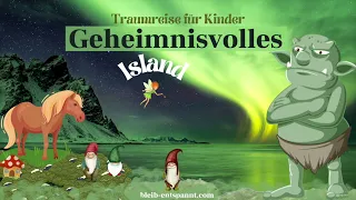 Traumreise für Kinder zum Einschlafen | Geheimnisvolles Island | Trolle Elfen Gnome Feen & Pferde