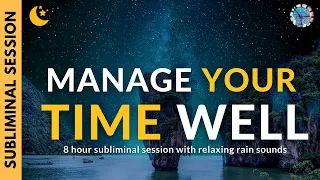 MANAGE YOUR TIME WELL | 8 Hours of Subliminal Affirmations & Relaxing Rain