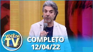 Você na TV (12/04/22) | Completo: Homem some por anos e revela segredo; Marido trai e pede perdão