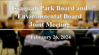 Issaquah Park Board & Environmental Board Joint Meeting - February 26, 2024