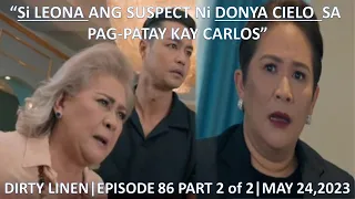 LEONA SUSPECT NI DONYA CIELO SA PAG KAMATAY NI CARLOS|DIRTY LINEN|EPISODE 86 PART 2 of 2|MAY 24,023