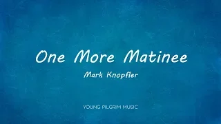 Mark Knopfler - One More Matinee (Lyrics) - Sailing To Philadelphia