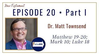 Matthew 19-20; Mark 10; Luke 18 Part 1 • Dr. Matt Townsend • May 8 - May 14 • Come, Follow Me