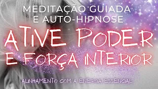 ATIVAÇÃO DO PODER E FORÇA INTERIOR | Meditação Guiada e Auto-hipnose | RELAXAMENTO IMEDIATO