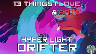 13 Things I Love & Hate: Hyper Light Drifter