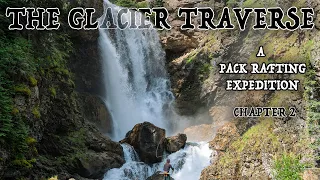 The Glacier Traverse - Packrafting in Glacier National Park - Chapter 2