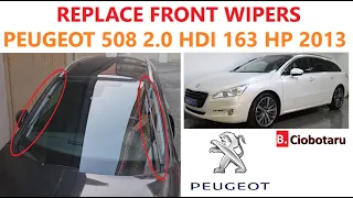 How to replace front wipers on PEUGEOT 508 2 0 HDI 163 2013